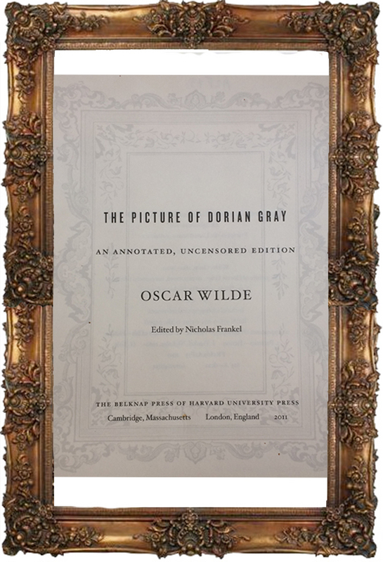 The Picture of Dorian Gray An Annotated, Uncensored Edition, Ed. by Nicholas Frankel - Title Page